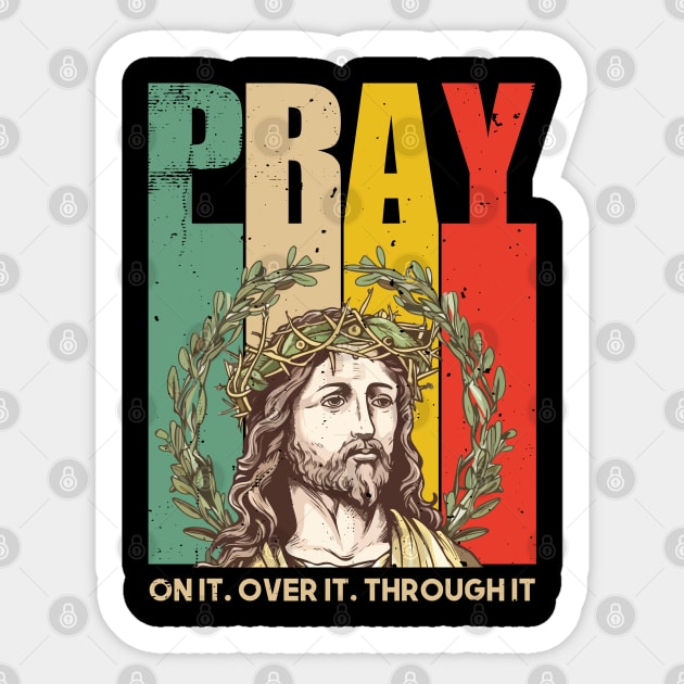 Pray on it Pray over it Pray Through it Sticker by ChristianLifeApparel